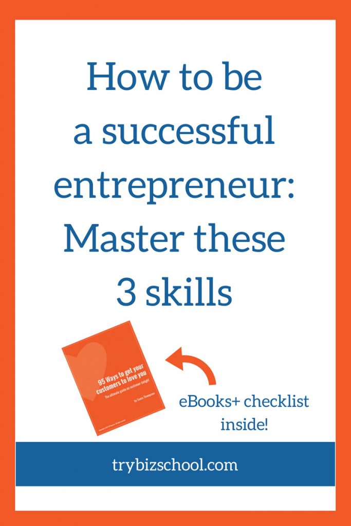 How to be a successful entrepreneur - Master these 3 skills