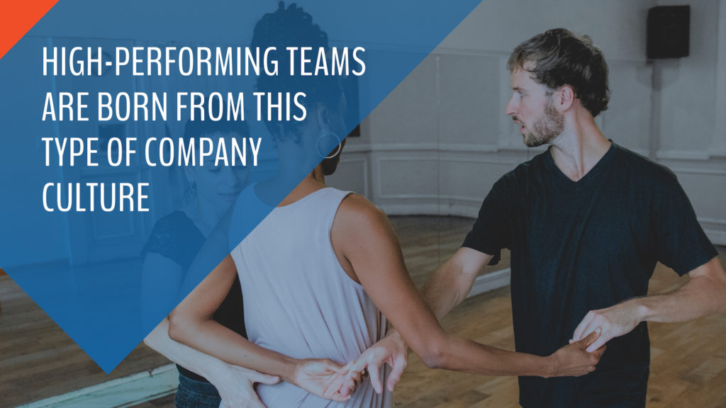 High-Performing teams are born from this kind of company culture