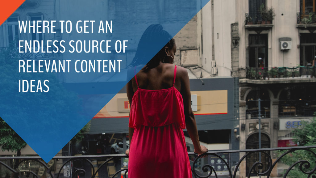 Where to get an endless source of relevant content ideas